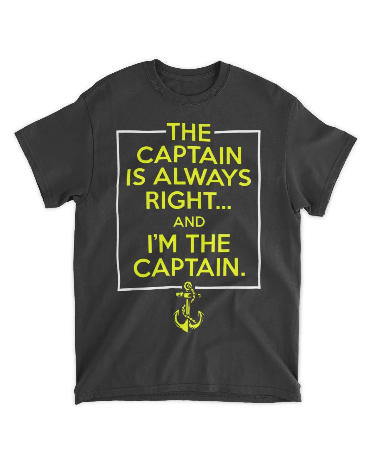  The captain is always right and i'm the captain shirt