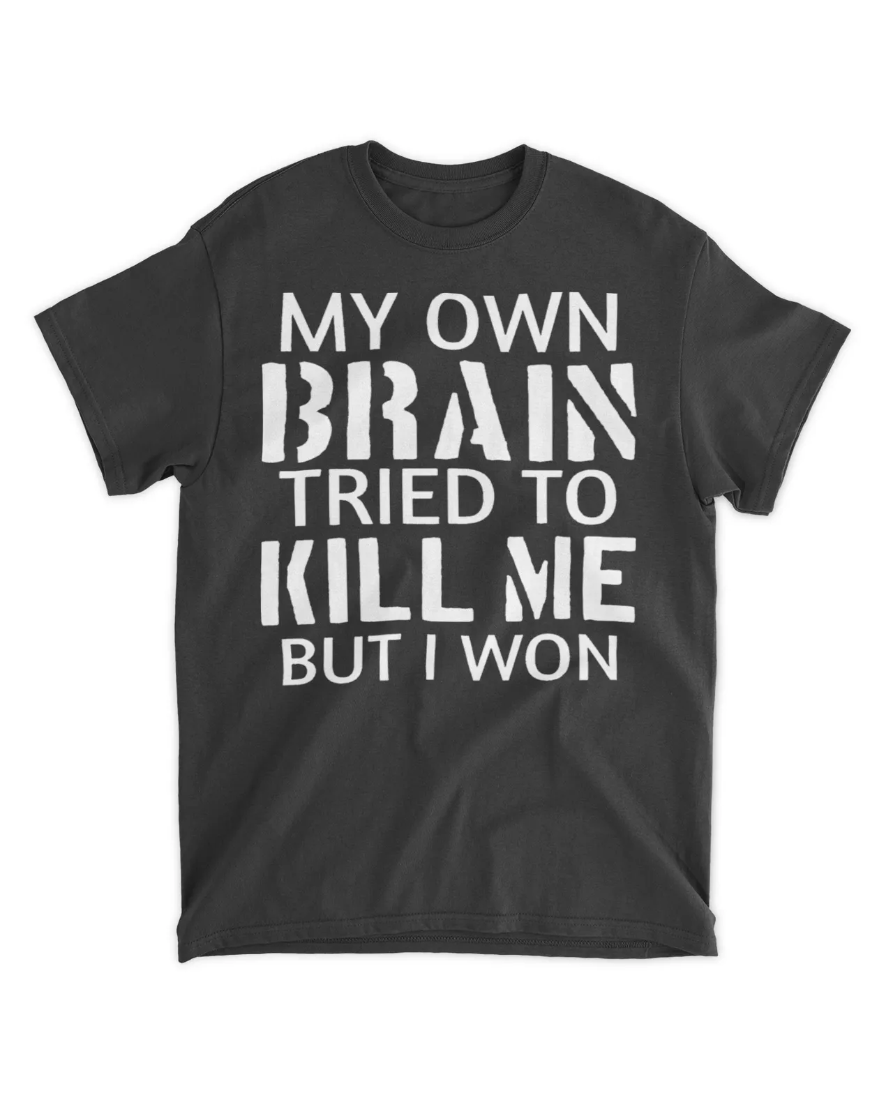  My own brain tried to kill me but I won shirt