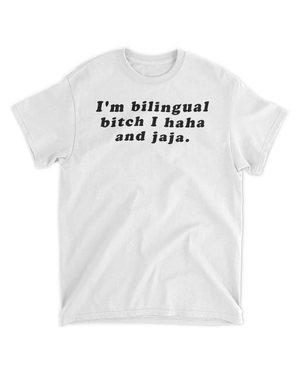  I'm bilingual bitch I haha and jaja shirt
