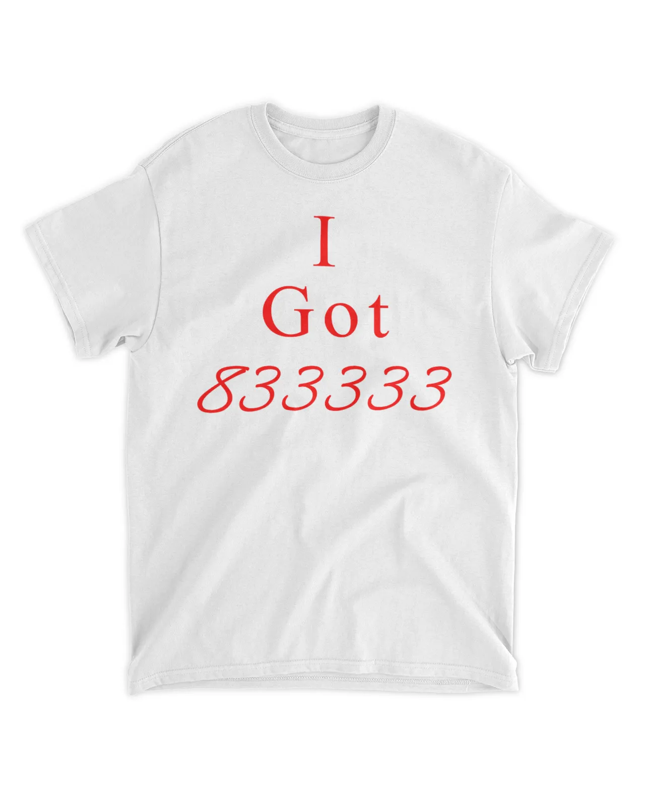  I got 833333 shirt