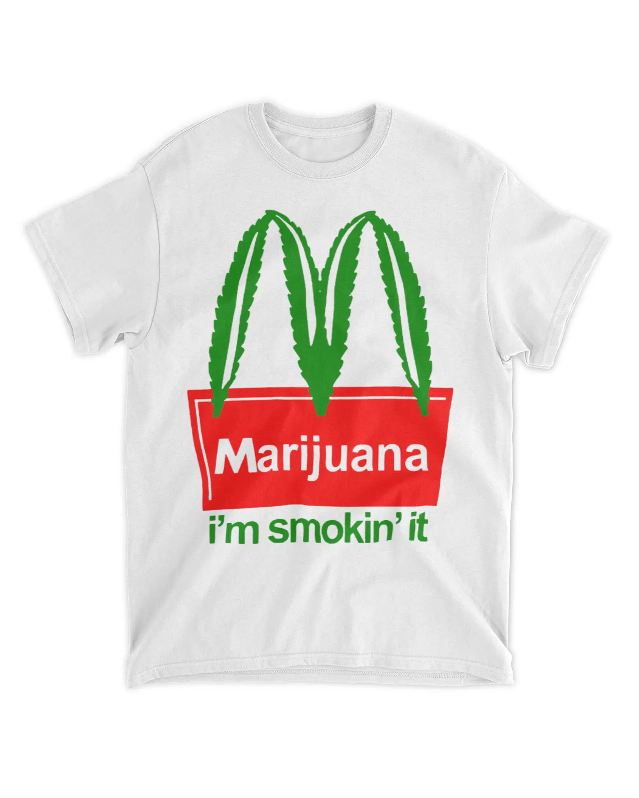  Marijuana I'm smokin' it shirt