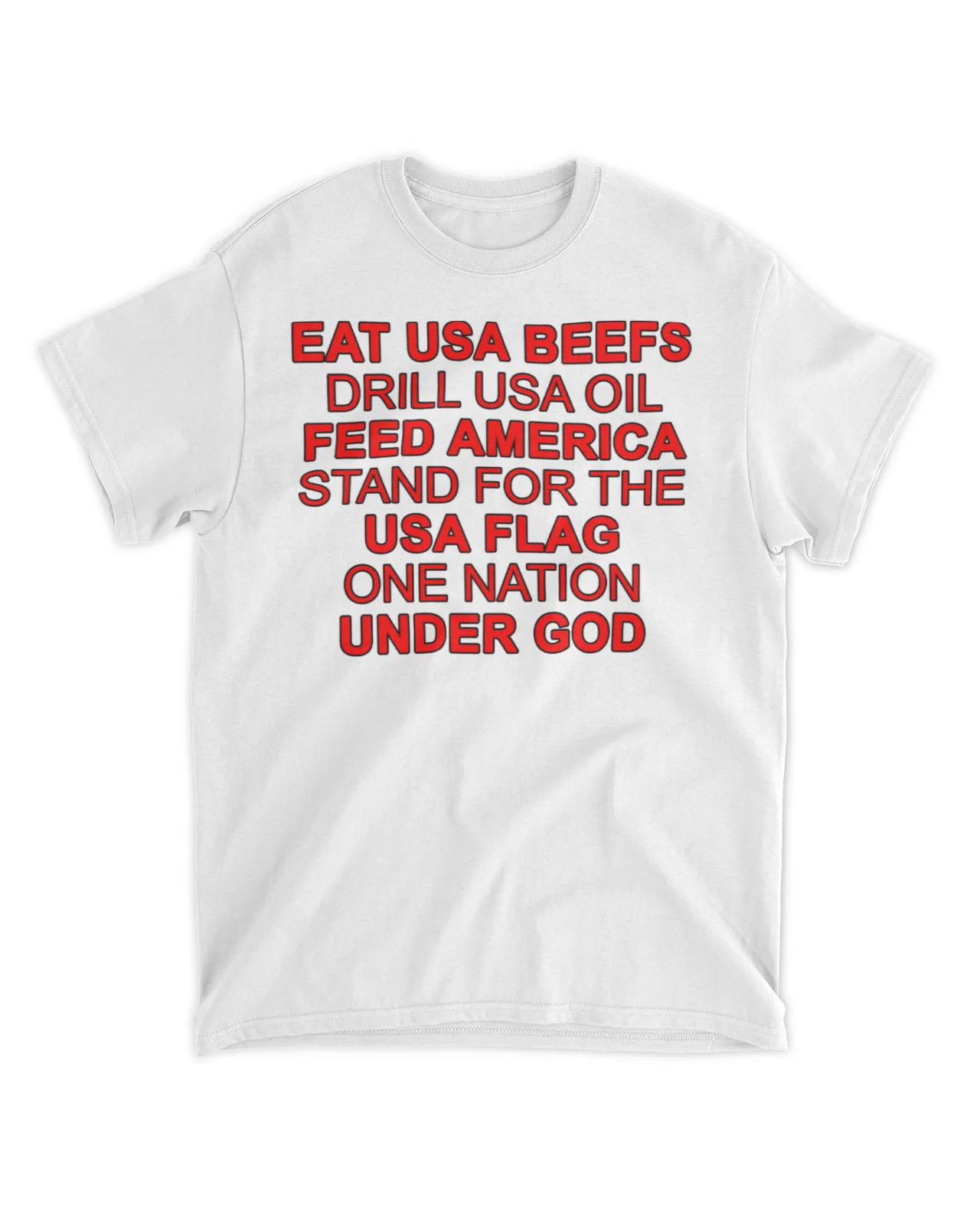  Eat USA beefs drill USA oil feed America stand for the USA flag one nation under God shirt