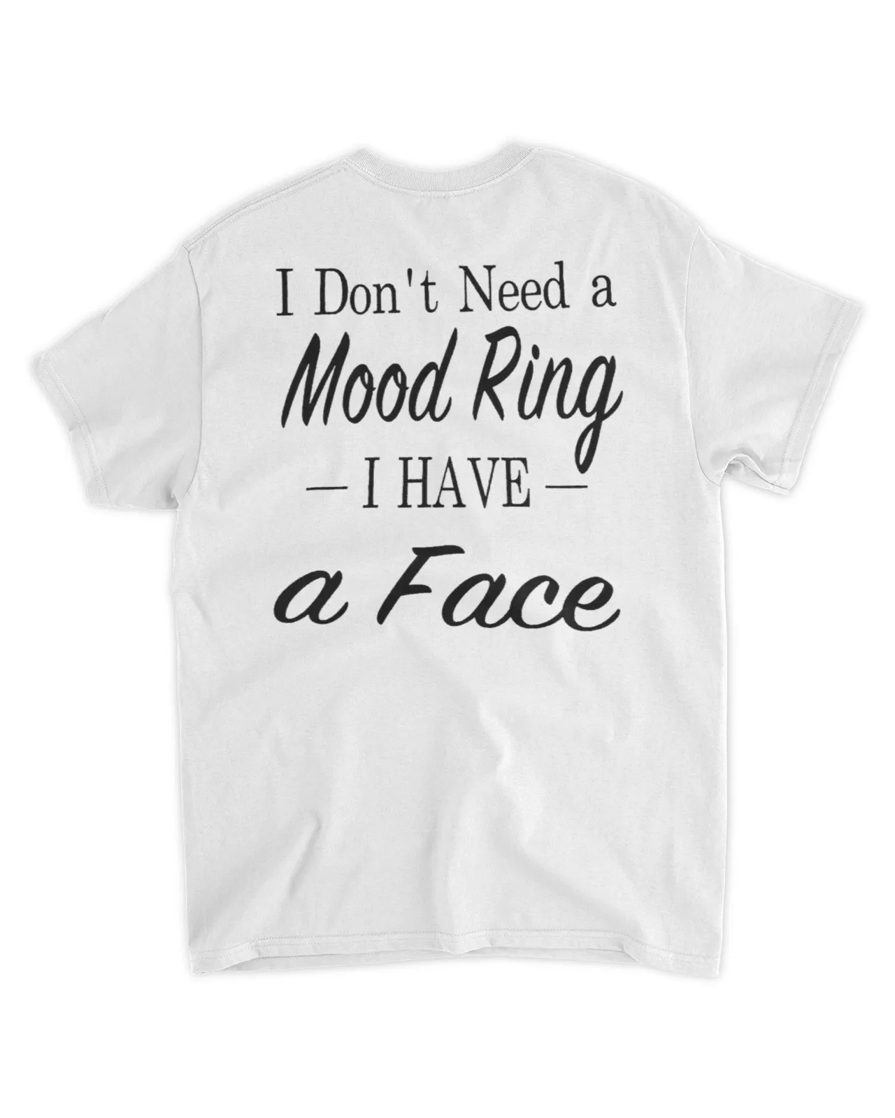  I don't need a mood ring I have a face shirt