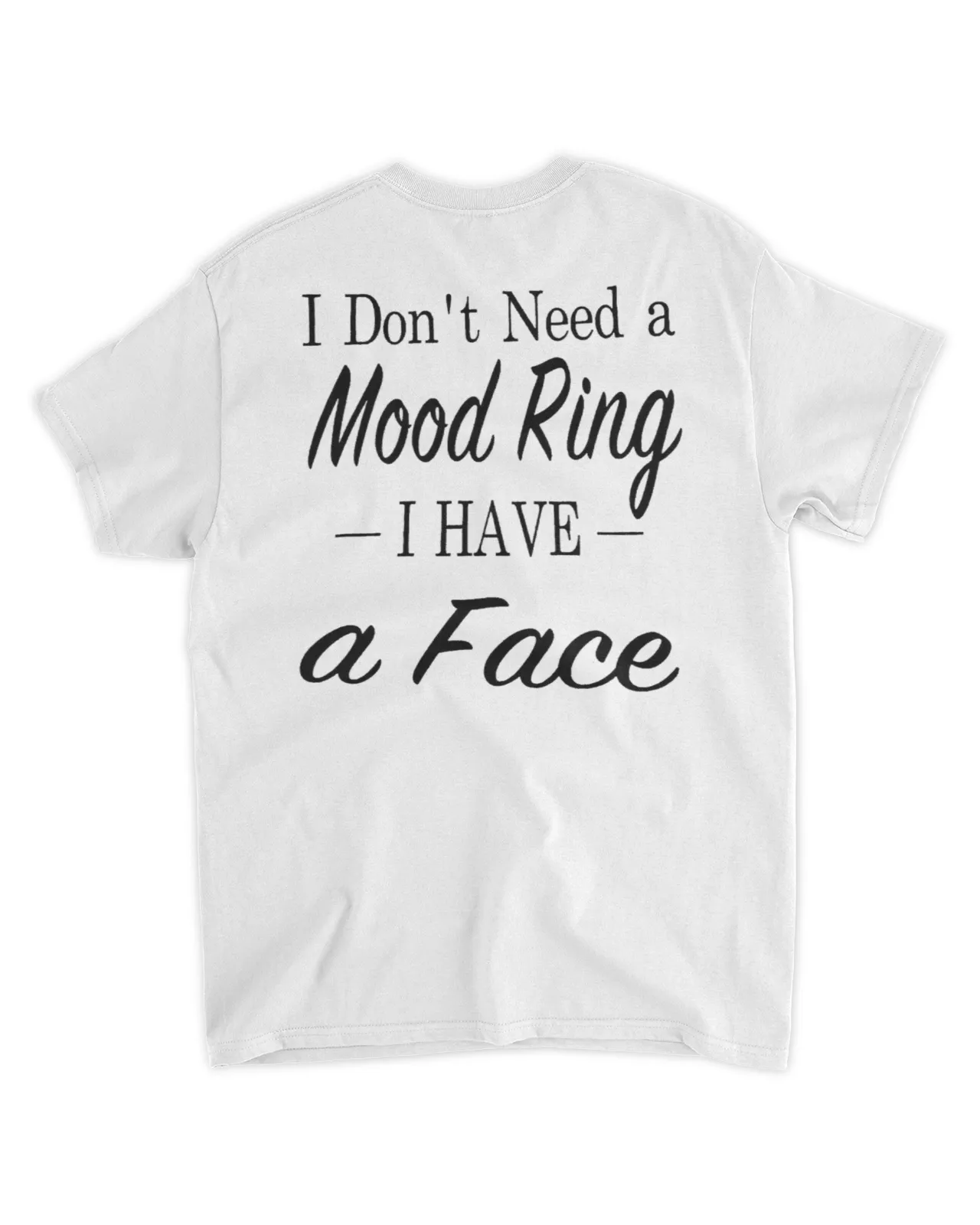 I don't need a mood ring I have a face shirt
