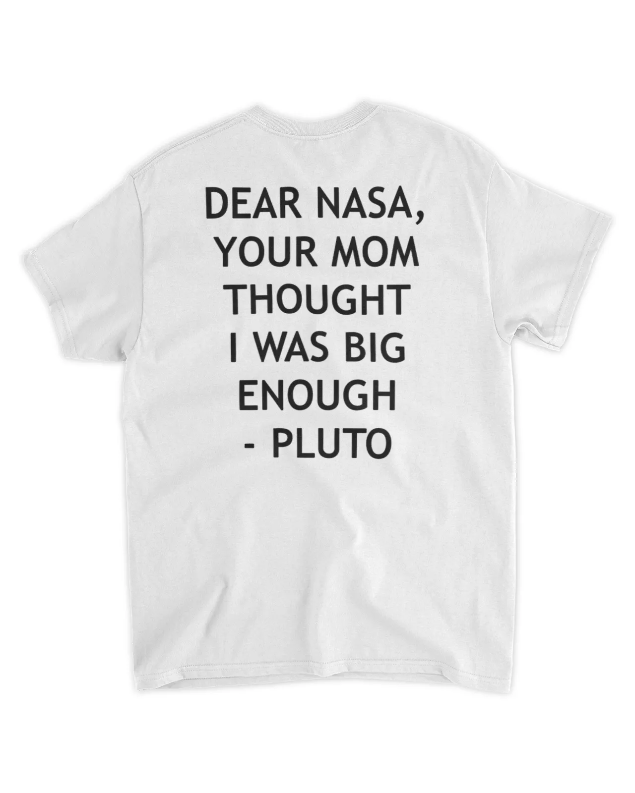  Dear nasa your mom thought i was big enough pluto shirt