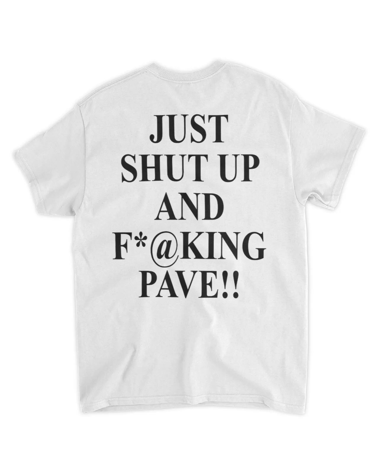  Just shut up and fucking pave shirt