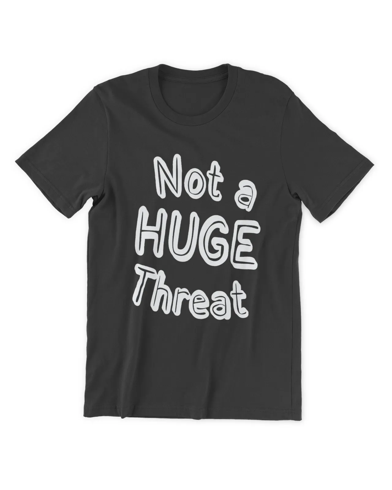 Not A Huge Threat Shirt