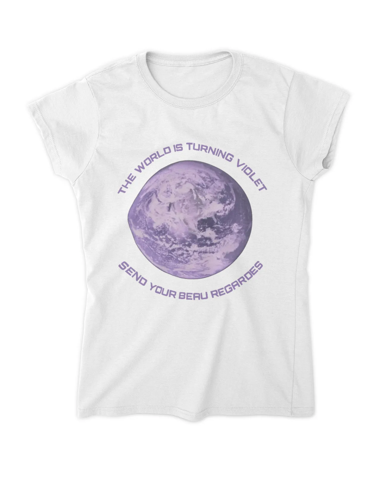 The World Is Turning Violet Send Your Beau Regardes Shirt