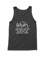 I Am A Writer. Anything you say or do may be used in a story. Classic T-Shirt