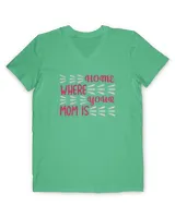 Home is where your mom is t shirt