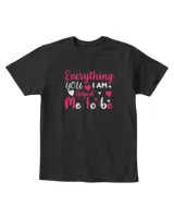 Everything i am, you helped me to be t shirt