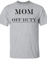 Mom Off Duty - Parenting Mother Day Off Funny Quote T Shirt