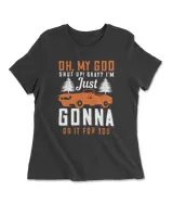 Oh My God Shut Up Okay I'm Just Gonna Do It For You Hot Rod T-Shirt