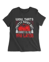 Wow, That's Pretty Racist But Correct I'll See You Later Hot Rod T-Shirt