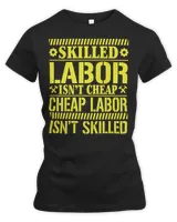 Great gift for Labor Day Skilled labor isn't cheap, Cheap labor isn't skiller