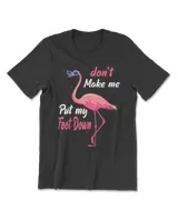 Pink Flamingo Don't Make Me Put My Foot Down Summer Gifts T-Shirt