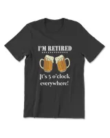 Funny Retirement Tee I'm Retired It's 5 O'clock Everywhere T-Shirt