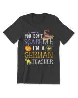 You Don't Scare Me I'm A German Teacher Halloween Funny T-Shirt