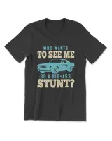 Who Wants To See Me Do A Big Ass Stunt Hot Rod T-Shirt