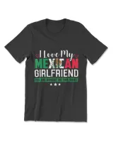 I Love My Mexican Girlfriend T-Shirt Sarcastic Mexico Tee
