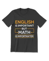 English Is Important But Math Is Importanter Math T-Shirt