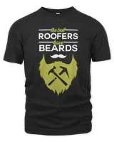 The best Roofers have beards - Funny Roofer T-Shirt