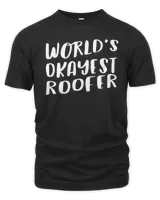 World's Okayest Roofer Funny Best Gift Roof Repair T-Shirt