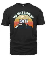 You Can't Scare Me I'm A Roofer Funny Gift T-Shirt