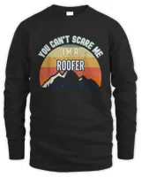 You Can't Scare Me I'm A Roofer Funny Gift T-Shirt