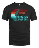 Workday Roofer Weekend Swinger Golfer Golfing T-Shirt