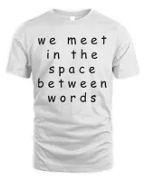 We Meet In The Space Between Words  Ram Dass Yoga T Shirt