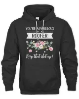 You're A Fabulous Roofer Keep That Shit Up T-Shirt