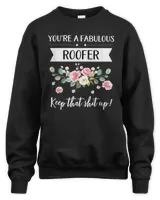 You're A Fabulous Roofer Keep That Shit Up T-Shirt