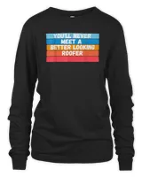 You Will Never Meet A Better Looking Roofer Gift T-Shirt