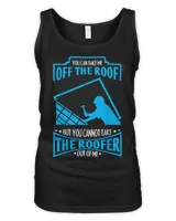 You Can't Take The Roofer Out Of Me Roofing T-Shirt