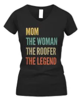 Womens The Mom The Woman The Roofer The Legend T-Shirt