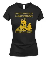 Roofer & Construction Honest Working American I Know Things T-Shirt