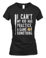 Womens I Cant My Kid Has Practice Game Something Baseball Softball T-Shirt