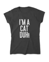 I'm A Cat Duh! T-Shirt Costume Gift Shirt Premium T-Shirt