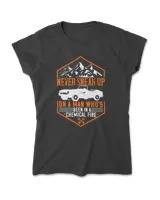 Never Sneak Up On A Man Who's Been In A Chemical Fires Hot Rod T-Shirt