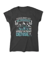 Please Don't Let Me Embarrass Myself In Front Of Denise Hot Rod T-Shirt