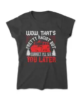 Wow, That's Pretty Racist But Correct I'll See You Later Hot Rod T-Shirt