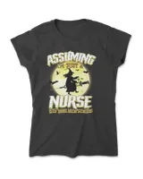 Assuming I'm Just A Nurser Was Your First Mistake Funny Halloween
