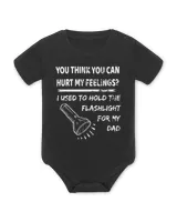 You hurt my feelings I used to hold flashlight to my dad T-Shirt