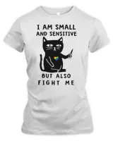 Cat I Am Small And Sensitive But Also Fight Me 419 Black Cat Lover