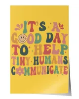 It's A Good Day To Help Tiny Humans Communicate Sweatshirt, Hoodie, Tote bag, Canvas