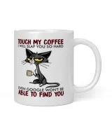 Cat Touch My Coffee I Will Slap You So Hard