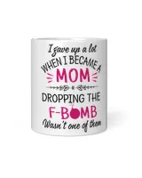 I gave up a lot when I became a mom dropping the f-bomb wasn't one of them