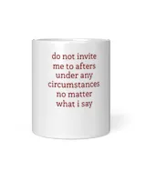 Dont Invite Me To Afters Under Any Circumstances No Matters T-Shirt
