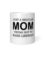 Womens Just A Regular Mom Trying Not To Raise Liberals